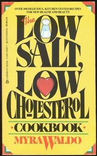 LOW SALT, LOW CHOLESTEROL COOKBOOK Over 300 Delicious, Kitchen-Tested Recipes for New Health and Beauty