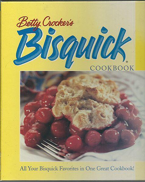 BETTY CROCKER'S BISQUICK COOKBOOK All Your Bisquick Favorites in One Great Cookbook