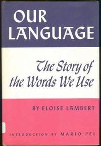 OUR LANGUAGE The Story of the Words We Use