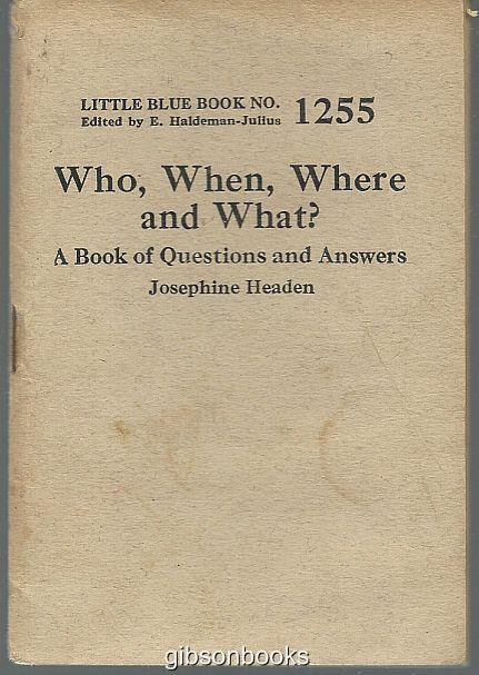 WHO, WHEN, WHERE AND WHAT A Book of Questions and Answers