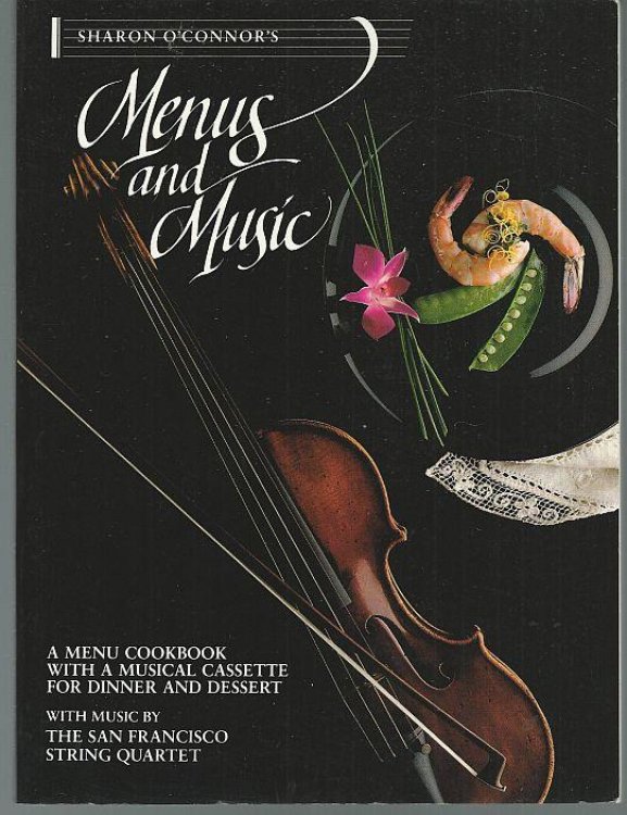 SHARON O'CONNOR'S MENUS AND MUSIC A Menu Cookbook for Dinner and Dessert