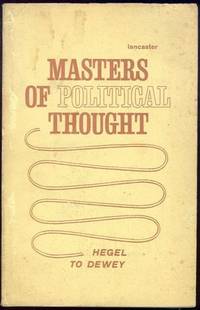 MASTERS OF POLITICAL THOUGHT Volume Three: Hegel to Dewey