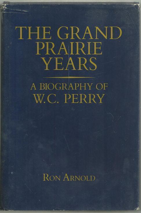 GRAND PRAIRIE YEARS A Biography of W. C. Perry