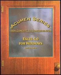 MICROSOFT EXCEL 5.0 FOR WINDOWS From Concept to Comprehension