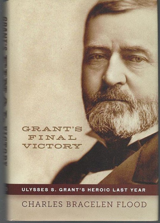 GRANT'S FINAL VICTORY Ulysses S. Grant's Heroic Last Year