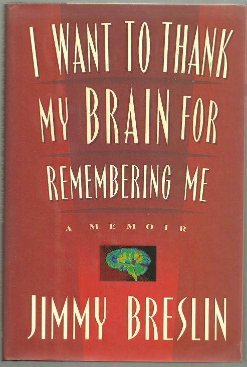 I WANT TO THANK MY BRAIN FOR REMEMBERING ME A Memoir