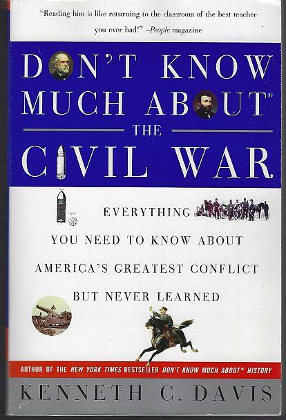 DON'T KNOW MUCH ABOUT THE CIVIL WAR Everything You Need to Know about America's Greatest Conflict but Never Learned