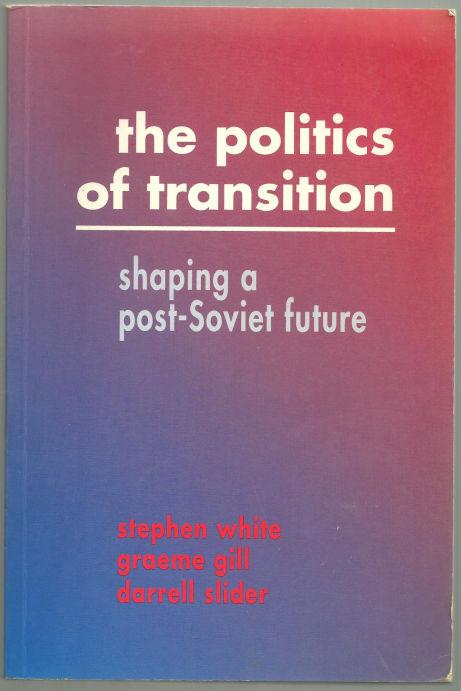 POLITICS OF TRANSITION Shaping a Post-Soviet Future