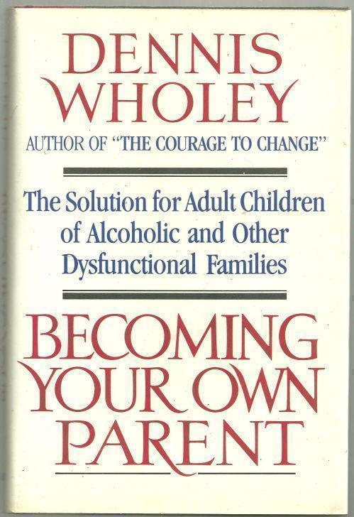 BECOMING YOUR OWN PARENT The Solution for Adult Children of Alcoholic an Other Dysfunctional Families