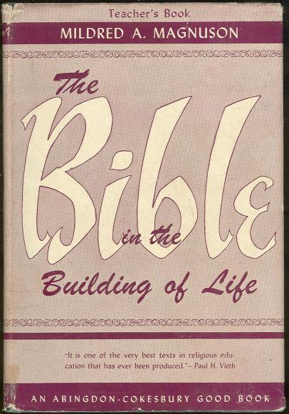 BIBLE IN THE BUILDING OF LIFE A Course for Fifth or Sixth Grade in the Weekday Church School, Teacher's Book