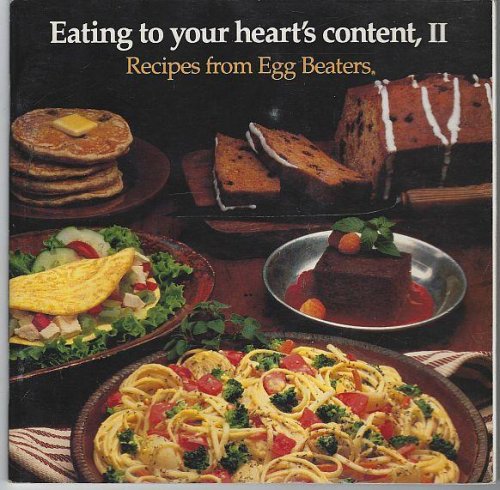 EATING TO YOUR HEART'S CONTENT II Recipes from Egg Beaters