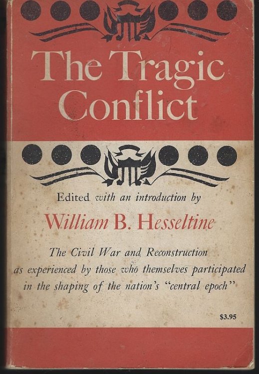 TRAGIC CONFLICT The CIVIL War and Reconstruction As Experienced by Those Who Themselves Participated in the Shaping of the Nation's Central Epoch