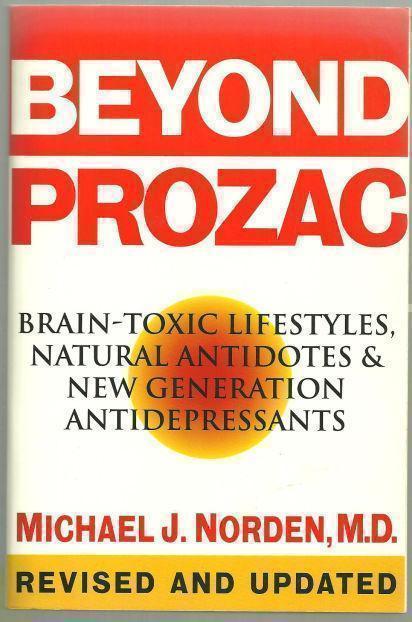 BEYOND PROZAC Brain-Toxic Lifestyles, Natural Antidotes & New Generation Antidepressants