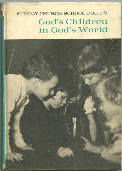 GOD'S CHILDREN IN GOD'S WORLD Sunday Church School for 5'S
