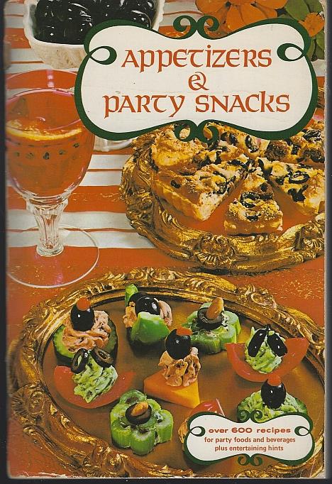 APPETIZERS & PARTY SNACKS Over 600 Recipes for Party Foods and Beverages Plus Entertaining Hints