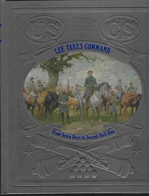 LEE TAKES COMMAND From Seven Days to Second Bull Run