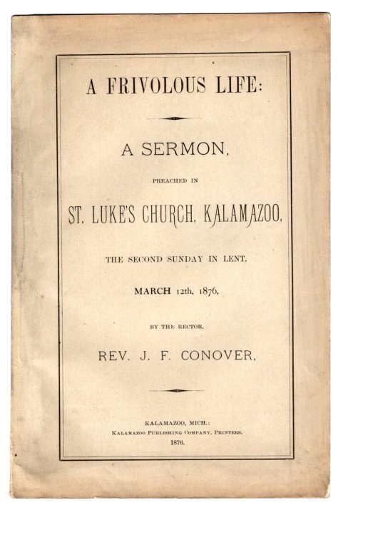 Frivilous Life, a : A Sermon Preached in St. Luke's Church, Kalamazoo, the Second Sunday in Lent, March 12th, 1876