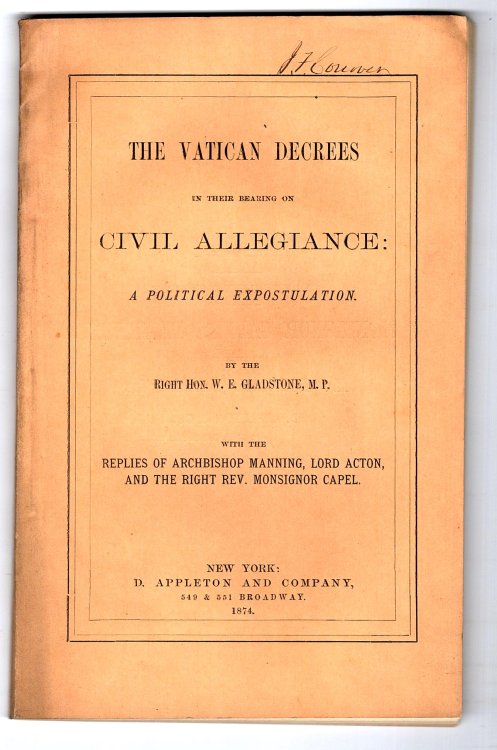Vatican Decrees in Their Bearing on Civil Allegiance, the : A Political Expostulation, with the Replies of Archbishop Manning, Lord Acton, and the Right Rev. Monsignor Capel