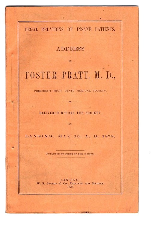 Legal Relations of Insane Patients : Address by Foster Pratt, MD, President, Michigan State Medical Society, Delivered before the Society, At Lansing, May 15, 1878