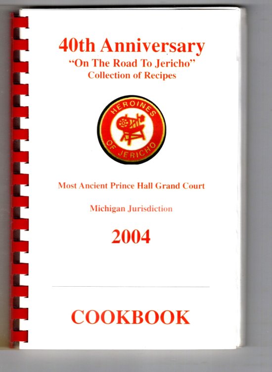 40th Anniversary on the Road to Jericho Collection of Recipes : Most Ancient Prince Hall Grand Court, Heroines of Jericho, Michigan Jurisdiction, 2004 Cookbook