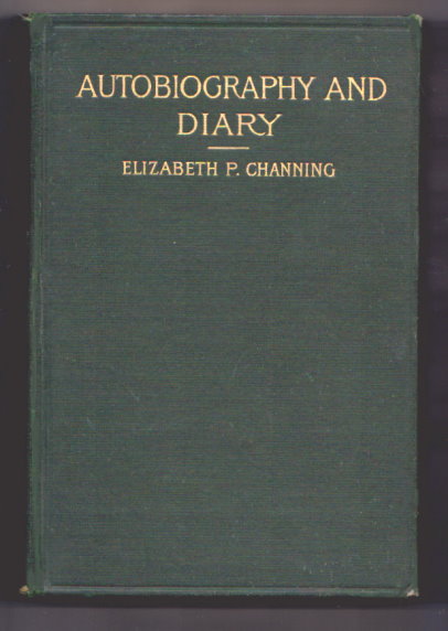 Autobiography and Diary of Elizabeth Parsons Channing : Gleanings of a Thoughtful Life