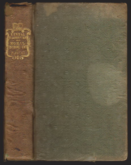 On the Mental Illumination and Moral Improvement of Mankind : Or, an Inquiry Into the Means by Which a General Diffusion of Knowledge and Moral Principle May be Promoted, Illustrated with Engravings