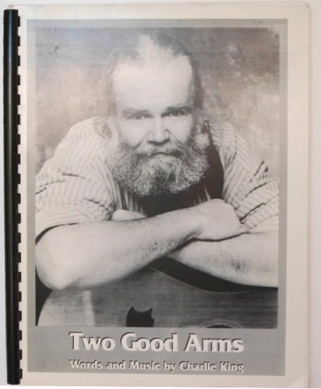 Image for Two Good Arms : 51 Songs with Words and Music by Charlie King Two Good Arms : 51 Songs with Words and Music by Charlie King
