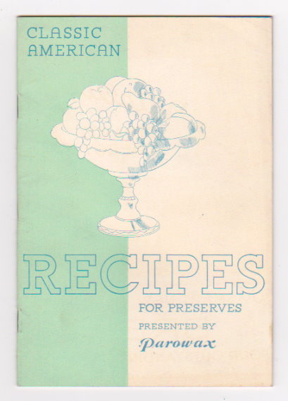 Classic American Recipes for Preserves : For Jellies, Jams, Preserves, Canned Fruits and Pickles Presented by Parowax