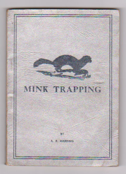 Mink Trapping : A Book of Instruction Giving Many Methods of Trapping, a Valuable Book for Trappers