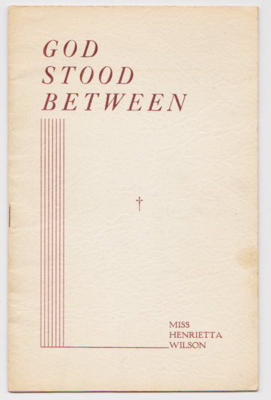 God Stood Between : Personal Experiences of Miss Henrietta Wilson, Missionary of the South China Boat Mission