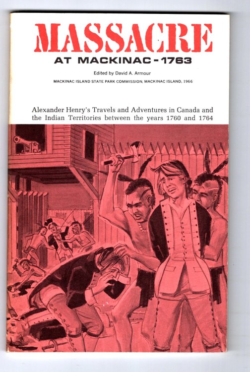 Massacre at Mackinac 1763 : Alexander Henry's Travels and Adventures in Canada and the Indian Territories between the Years 1760 and 1764