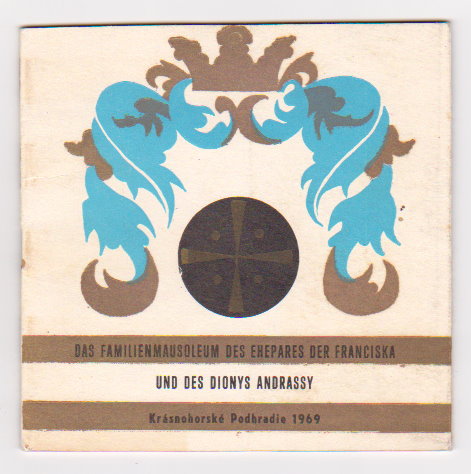 Familienmausoleum des Ehepares der Franciska und des Dionys Andrassy, Das : The Family Mausoleum of Francisca and Dionysius Andrassy