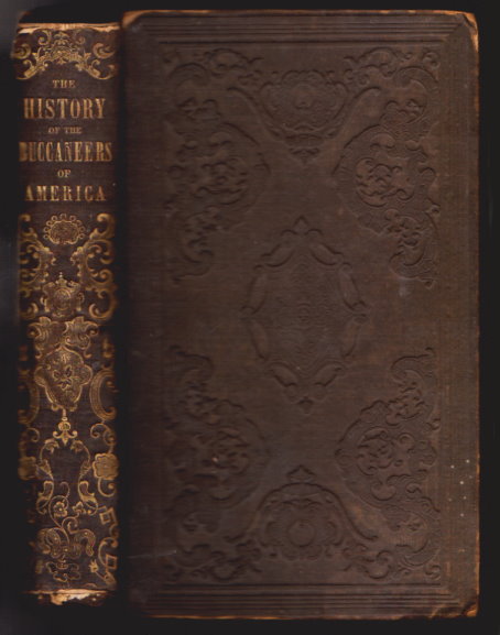 History of the Buccaneers of America, the : Containing Detailed Accounts of Those Bold and Daring Freebooters, Chiefly along the Spanish Main