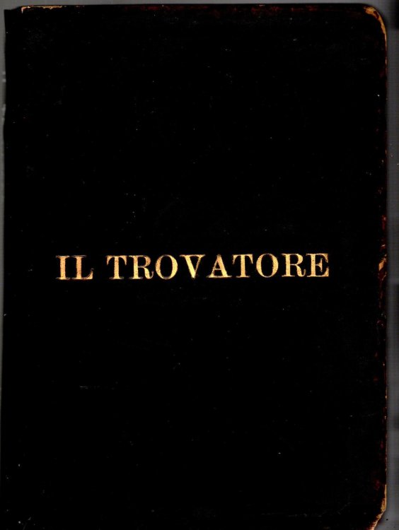 Il Trovatore : The Troubadour, Opera in Four Acts, Libretto by S. Cammarano, the English Version by Natalia MacFarren, with an Essay on the History of the Opera by E. Irenaeus Stevenson