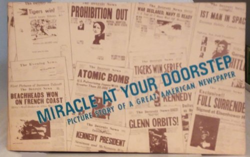 Miracle at Your Doorstep : Picture Story of a Great American Newspaper (History of Detroit News)