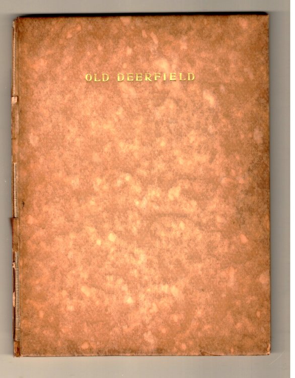 Old Deerfield : Containing an Appreciation of Early New England as Evidenced by the Now Standing Seventeenth Century Houses of Deerfield, Massachusetts