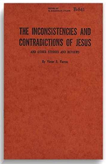 Inconsistencies and Contradictions of Jesus, the : And Other Studies and Reviews