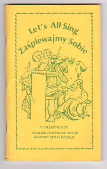 Let's all Sing Zaspiewajmy Sobie : A Collection of English and Polish Songs and Christmas Carols