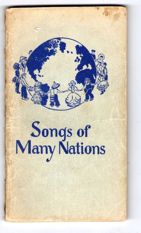 Songs of Many Nations : Ninety-Six Pages of Folk Songs from all Lands, Hymns Ageless but Timely, Rounds Sacred or Secular, Negro Spiritual Spontaneous Melodies