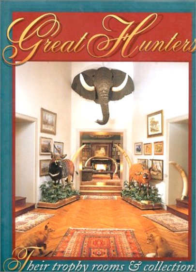 Great Hunters, Volumes 1, 2, 3 : Their Trophy Rooms and Collections