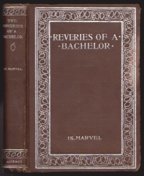 Reveries of a Bachelor : Or, a Book of the Heart