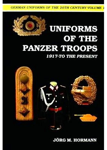 Uniforms of the Panzer Troops : 1917 to the Present