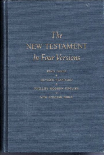 New Testament in Four Versions, the : King James, Revised Standard, Phillips Modern English, New English Bible
