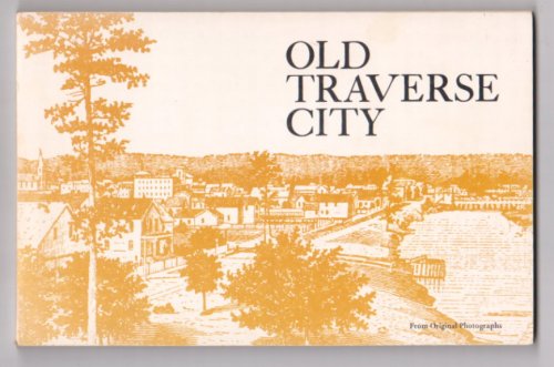 Old Traverse City : From Original Photographs