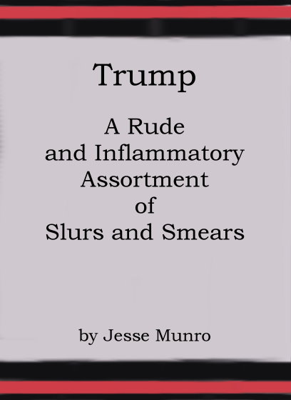 Trump : A Rude and Inflammatory Assortment of Slurs and Smears
