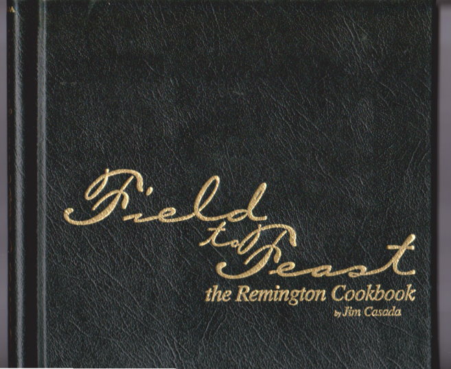 Field to Feast : The Remington Cookbook, Signed and Limited