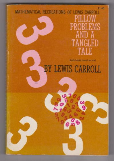 Pillow Problems and a Tangled Tale : Mathematical Recreations of Lewis Carroll