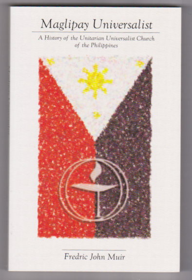 Maglipay Universalist : A History of the Unitarian Universalist Church of the Philippines