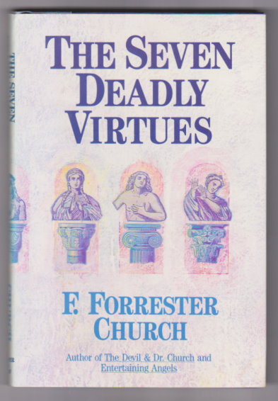 Seven Deadly Virtues, the : A Guide to Purgatory for Atheists and True Believers