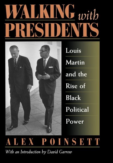Walking with Presidents : Louis Martin and the Rise of Black Political Power (Signed)